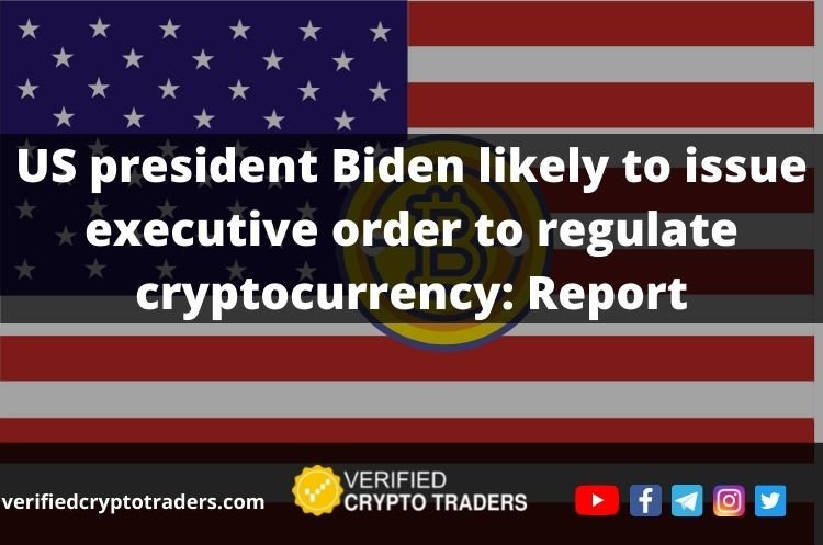 US president Biden likely to issue executive order to regulate cryptocurrency
